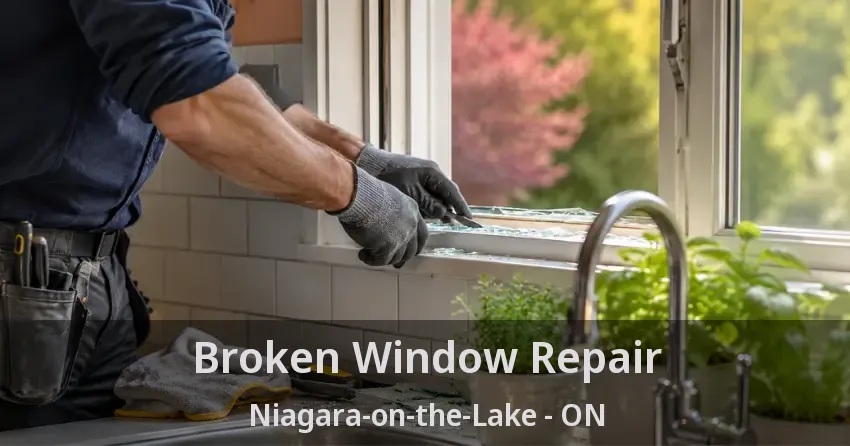 Broken Window Repair Niagara-on-the-Lake - ON