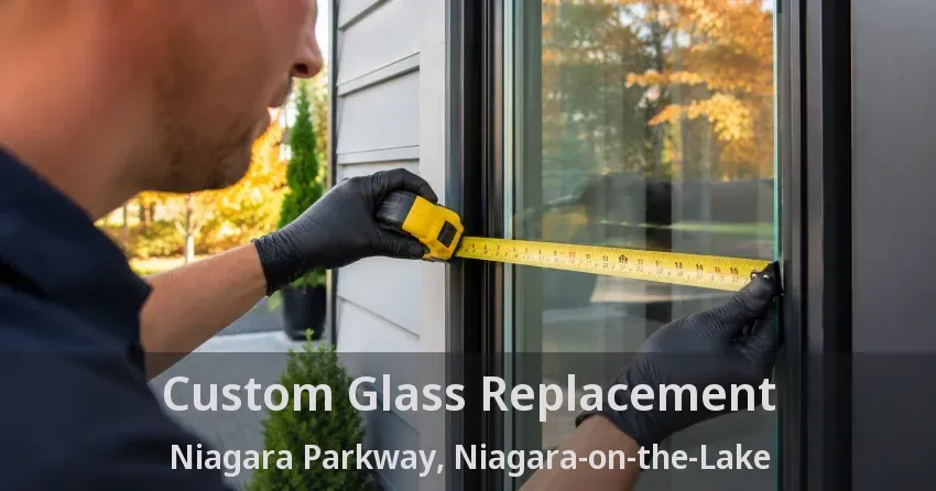 Custom Glass Replacement Niagara Parkway, Niagara-on-the-Lake - ON