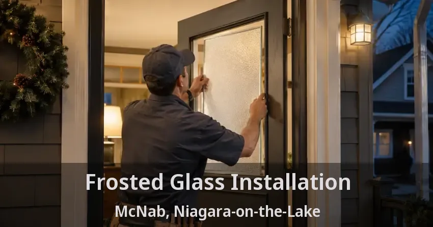 Frosted Glass Installation McNab, Niagara-on-the-Lake - ON