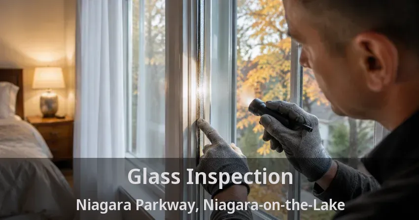 Glass Inspection Niagara Parkway, Niagara-on-the-Lake - ON