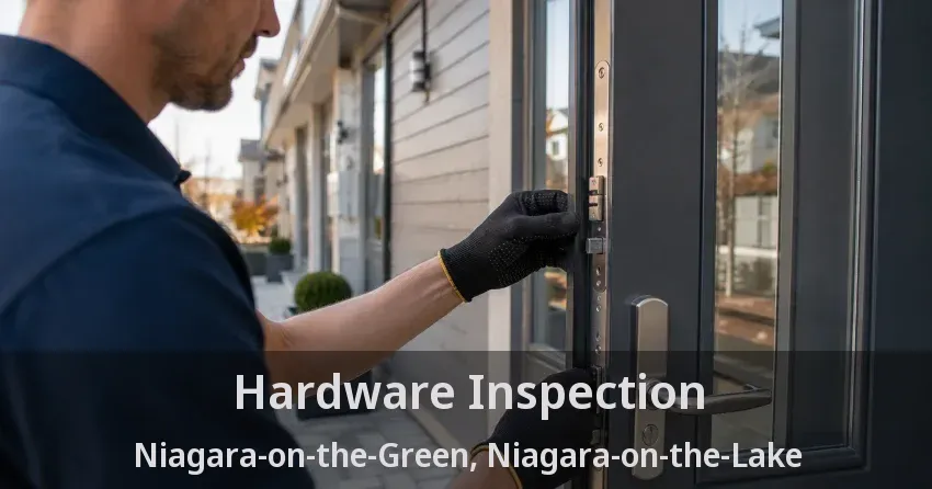 Hardware Inspection Niagara-on-the-Green, Niagara-on-the-Lake - ON