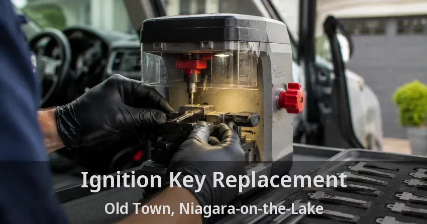 Ignition Key Replacement Old Town, Niagara-on-the-Lake - ON