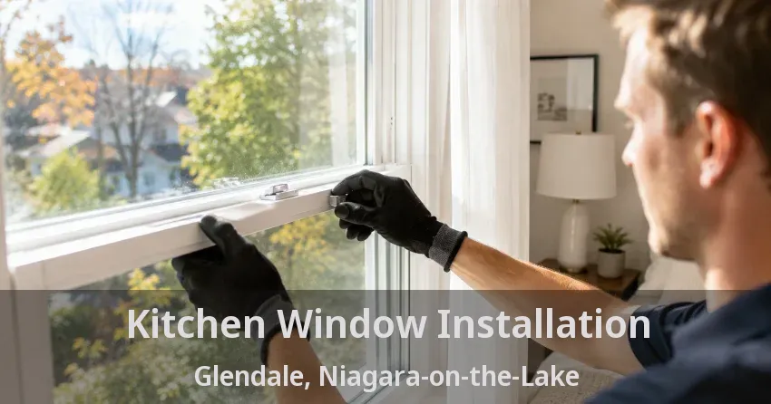 Kitchen Window Installation Glendale, Niagara-on-the-Lake - ON