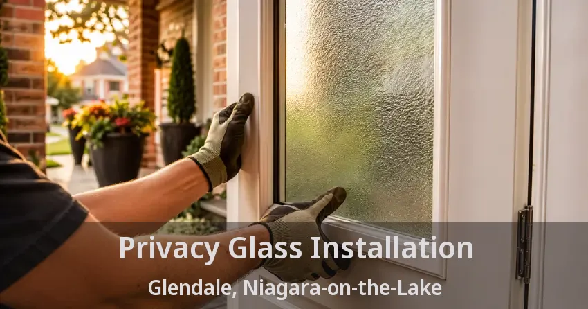 Privacy Glass Installation Glendale, Niagara-on-the-Lake - ON