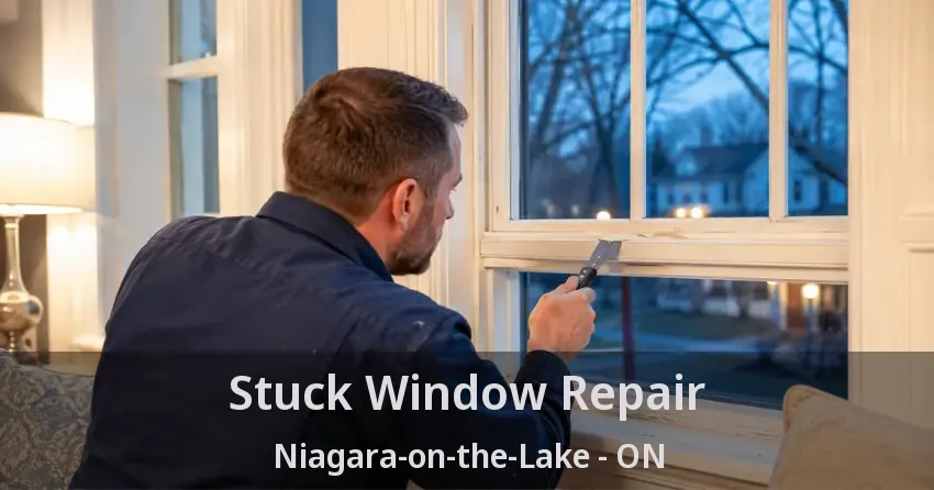 Stuck Window Repair Niagara-on-the-Lake - ON
