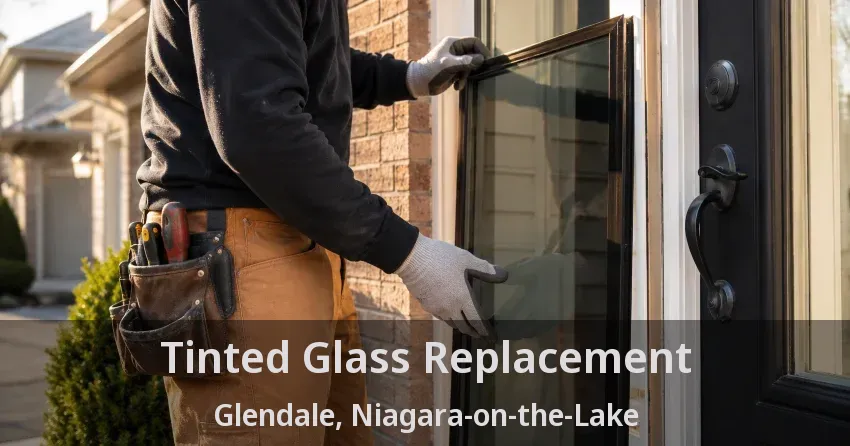 Tinted Glass Replacement Glendale, Niagara-on-the-Lake - ON