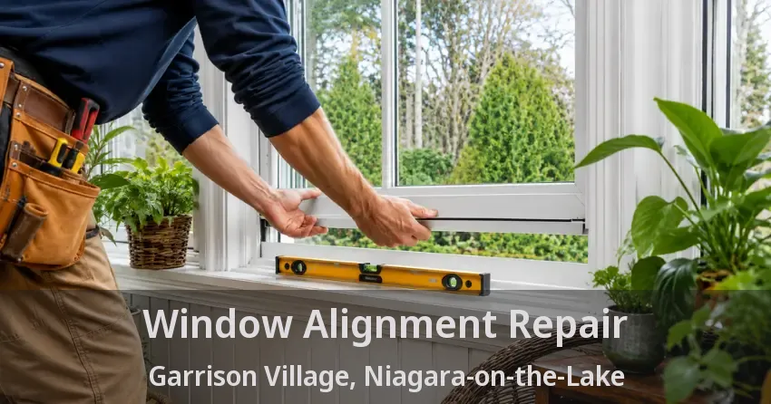 Window Alignment Repair Garrison Village, Niagara-on-the-Lake - ON