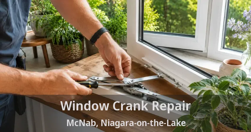 Window Crank Repair McNab, Niagara-on-the-Lake - ON