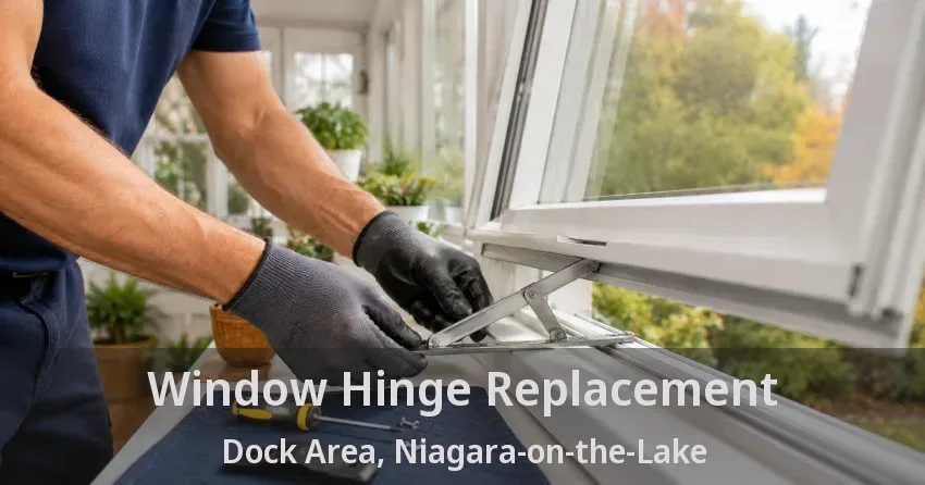 Window Hinge Replacement Dock Area, Niagara-on-the-Lake - ON
